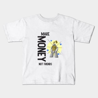 Make Money, Not Friends: Motivational Quotes Kids T-Shirt